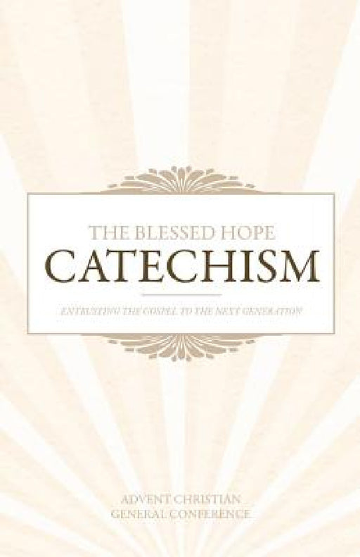 The Blessed Hope Catechism by Advent Christian General Conference