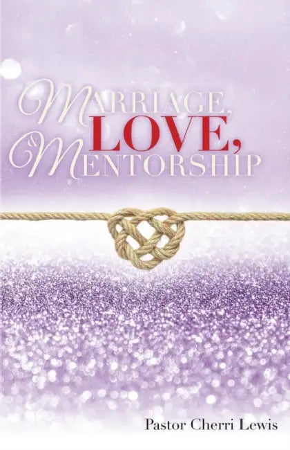 Marriage, Love, & Mentorship by Pastor Cherri Lewis