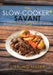 The Slow-Cooker Savant: Become a Dinner Hero 52 Weeks of the Year! by Sterling Miller
