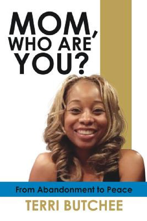 Mom, Who Are You? by Terri Butchee