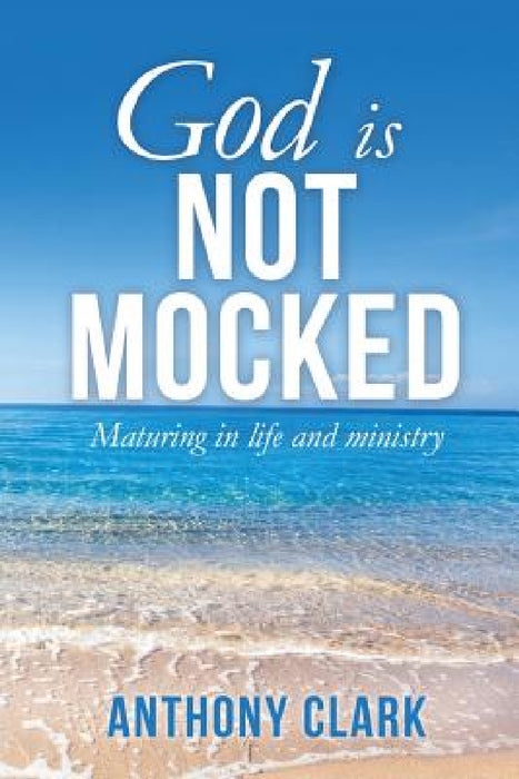 God Is Not Mocked by Anthony Clark