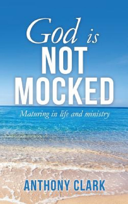 God Is Not Mocked by Anthony Clark
