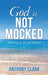 God Is Not Mocked by Anthony Clark