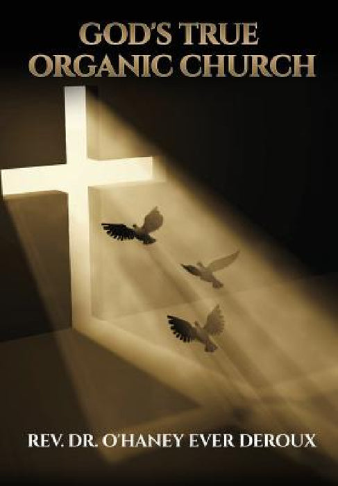 God's True Organic Church by O'Haney Ever Deroux