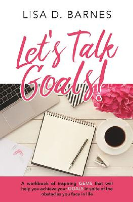 Let's Talk Goals! by Lisa D. Barnes