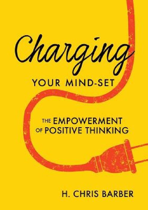 Charging YOUR MIND - SET by H. Chris Barber