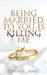 Being Married To You Is Killing Me by Sonya H. James