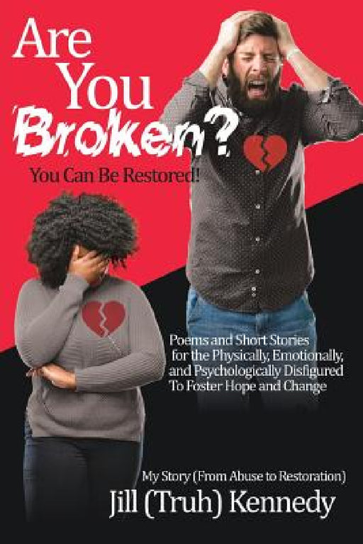 Are You Broken? You Can Be Restored! by Jill (Truh) Kennedy