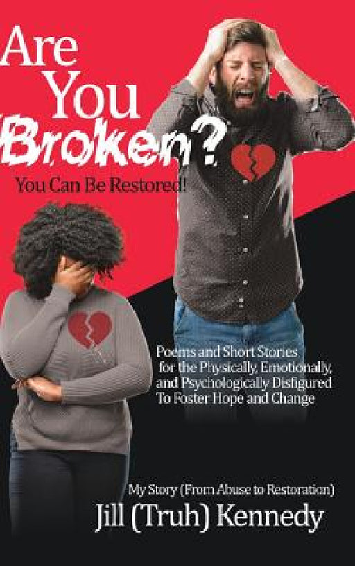 Are You Broken? You Can Be Restored! by Jill (Truh) Kennedy