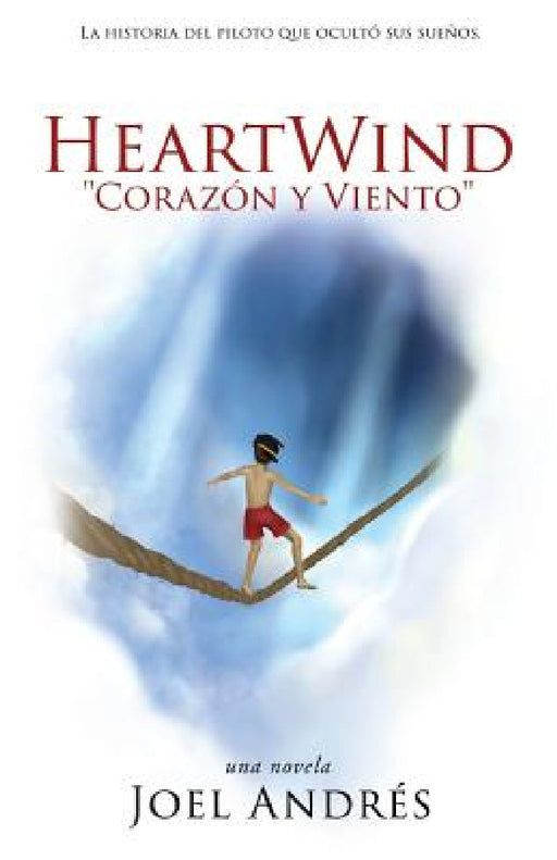 HeartWind "Corazon y Viento" (Spanish Edition): La historia del piloto que ocultó sus sueños. by Joel Andres