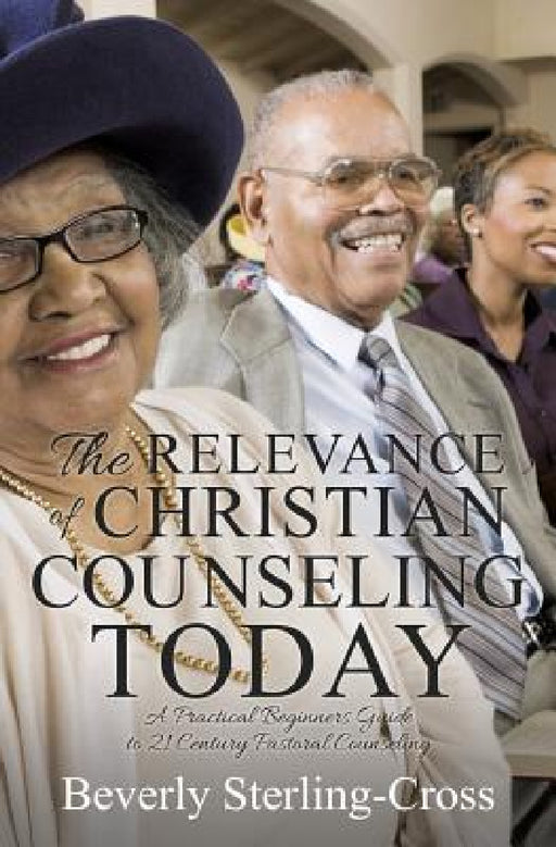 The Relevance of Christian Counseling Today by Beverly Sterling-Cross