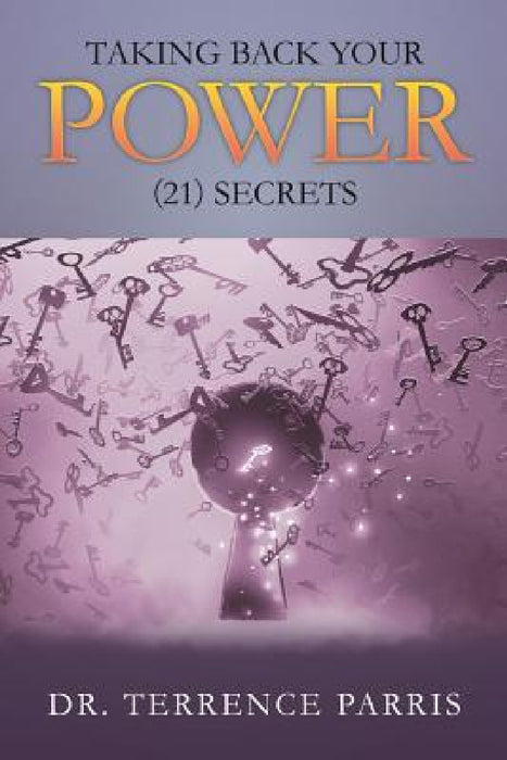 Taking Back Your Power (21) Secrets by Terrence Parris