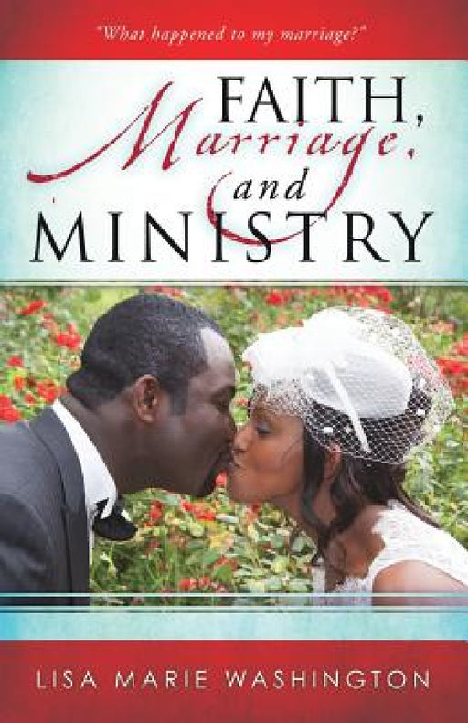Faith, Marriage and Ministry by Lisa Marie Washington