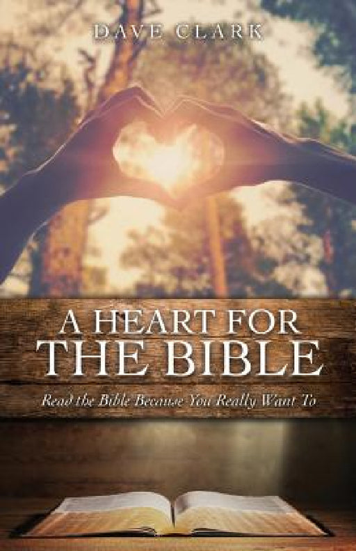 A Heart For the Bible by Dave Clark