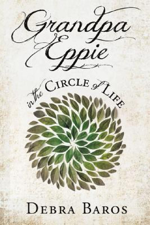GRANDPA EPPIE in the Circle of Life by Debra Baros