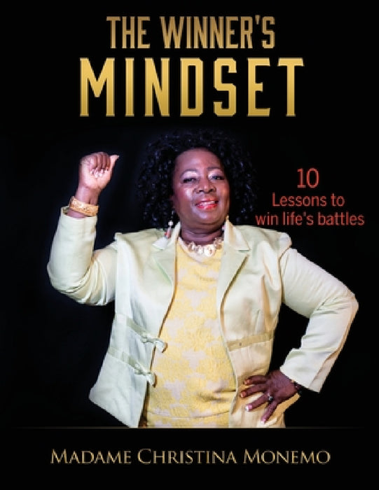 The Winner's Mindset: 10 Lessons to win life's battles by Madame Christina Monemo