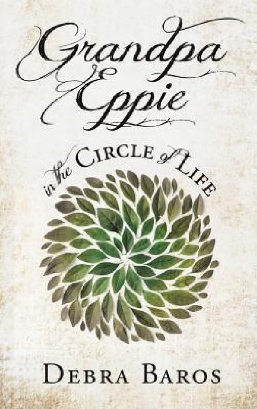 GRANDPA EPPIE in the Circle of Life by Debra Baros