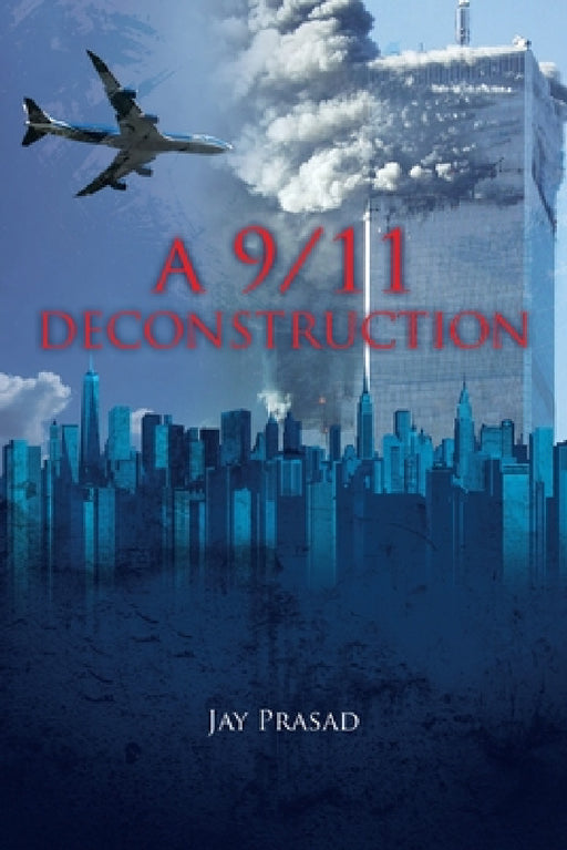 A 9/11 Deconstruction by Jay Prasad