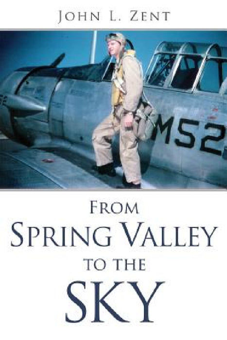 From Spring Valley To The Sky by John L. Zent