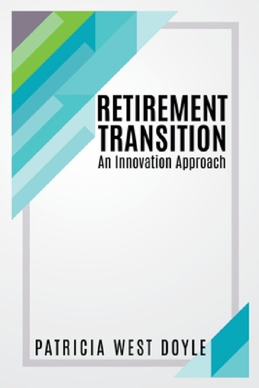 Retirement Transition: An Innovation Approach by Patricia West Doyle