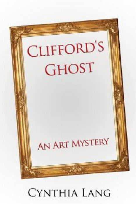 Clifford's Ghost: An Art Mystery by Cynthia Lang