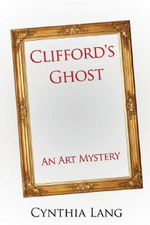 Clifford's Ghost: An Art Mystery by Cynthia Lang