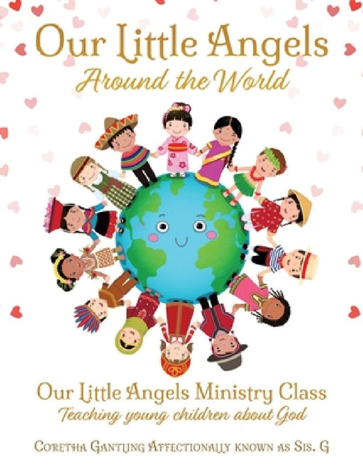 Our Little Angels Around the World: Our Little Angels Ministry Class--Teaching young children  by Coretha Gantling
