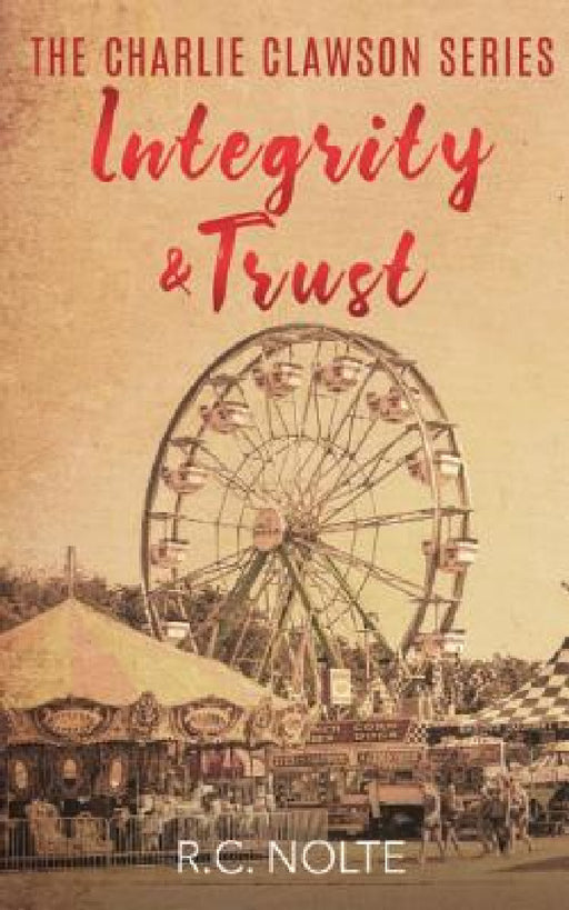 The Charlie Clawson Series: Integrity & Trust by R. C. Nolte