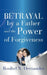 Betrayal by a Father and the Power of Forgiveness by Rosibel N. Hernandez