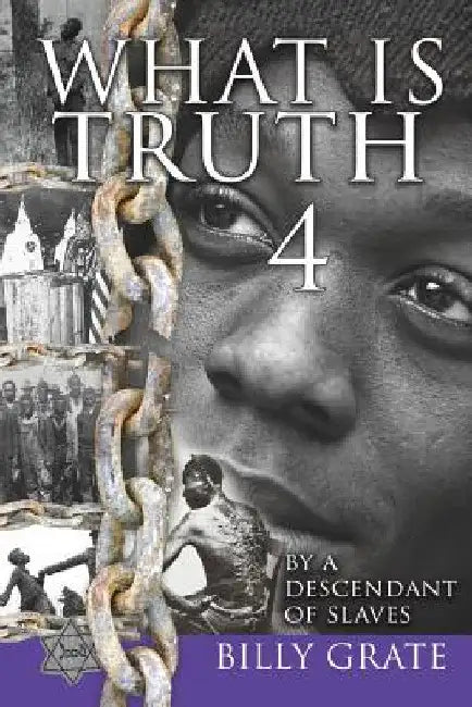 What is Truth 4: by a Descendant of Slaves by Billy Grate