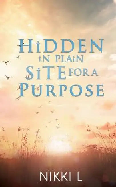 HiDDEN iN PLAiN SiTE FOR A PURPOSE by Nikki L
