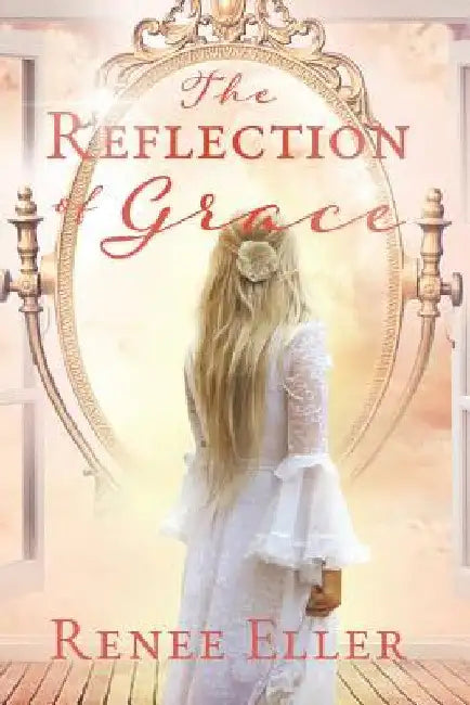 The Reflection Of Grace by Renee Eller