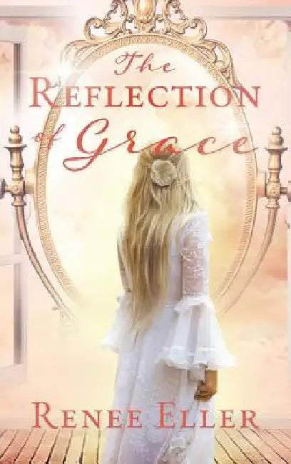The Reflection Of Grace by Renee Eller