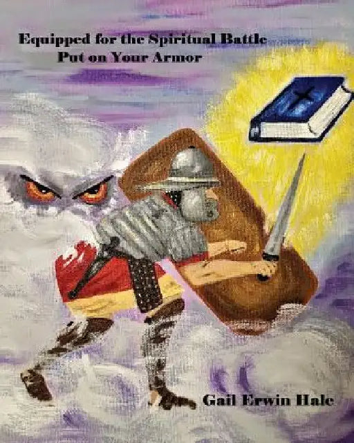 Equipped for the Spiritual Battle by Gail Erwin Hale