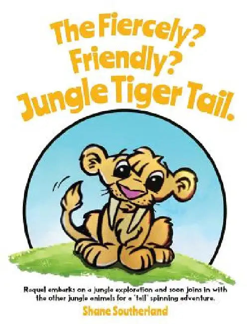 The Fiercely? Friendly? Jungle Tiger Tail. by Shane Southerland
