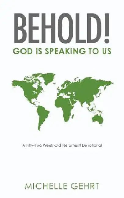 Behold! God Is Speaking to Us: A Fifty-Two Week Old Testament Devotional by Michelle Gehrt