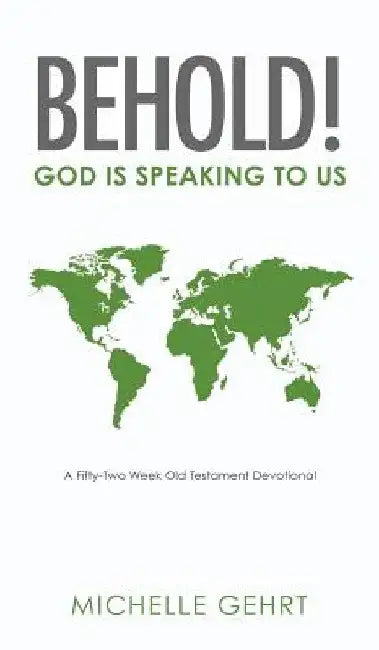Behold! God Is Speaking to Us: A Fifty-Two Week Old Testament Devotional by Michelle Gehrt