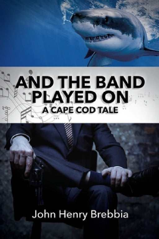 And The Band Played On: A Cape Cod Tale by John Henry Brebbia