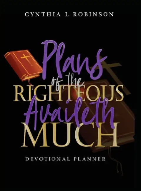 Plans of the Righteous Availeth Much: Devotional Planner by Cynthia L. Robinson