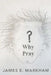 Why Pray? by James E. Markham