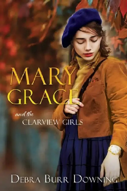Mary Grace: and the Clarview Girls by Debra Burr Downing