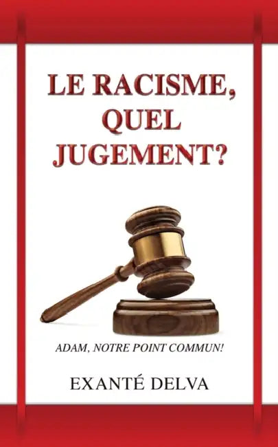 Le racisme, quel jugement?: Adam, notre point commun! by Exanté Delva