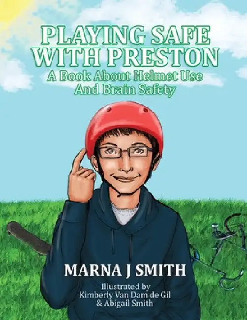 Playing Safe With Preston: A Book About Helmet Use and Brain Safety by Marna J. Smith
