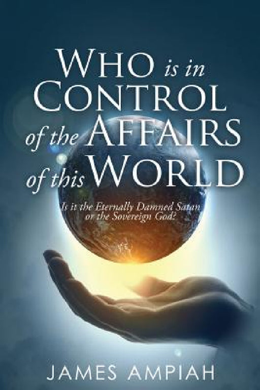 Who is in Control of the Affairs of this World by James Ampiah