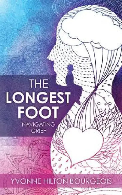 The Longest Foot: Navigating Grief by Yvonne Hilton Bourgeois