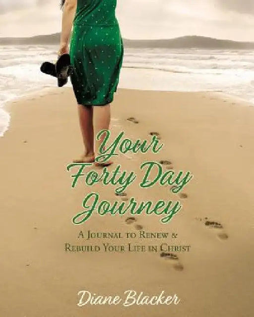Your Forty Day Journey: A Journal to Renew & Rebuild Your Life in Christ by Diane Blacker