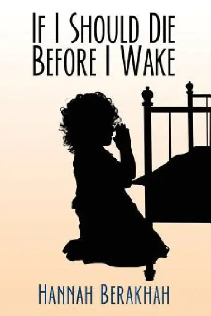 If I Should Die Before I Wake by Hannah Berakhah