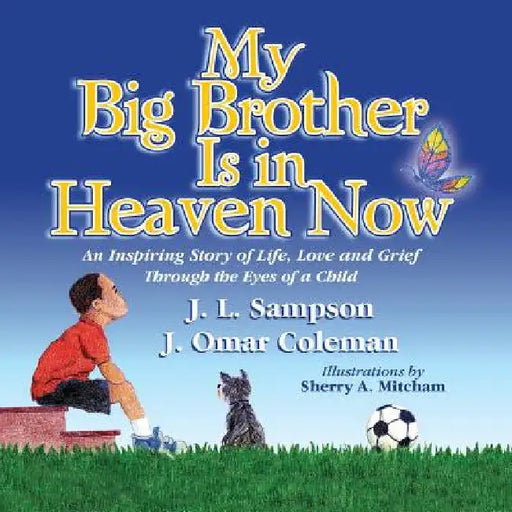 My Big Brother Is in Heaven Now: An Inspiring Story of Life, Love and Grief Through The Eyes of a Child by J. L. Sampson