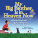My Big Brother Is in Heaven Now: An Inspiring Story of Life, Love and Grief Through The Eyes of a Child by J. L. Sampson