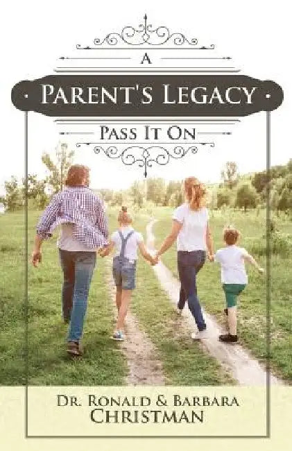 A Parent's Legacy: Pass It On by Ronald Christman